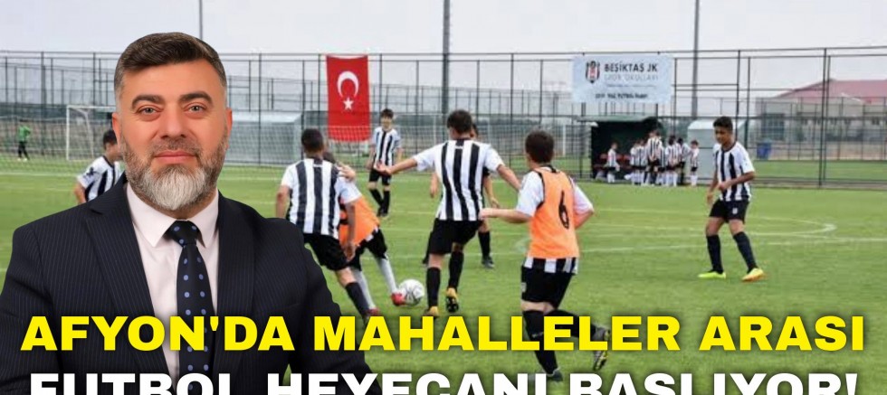 Afyon’da Mahalleler Arası Futbol Heyecanı Başlıyor!
