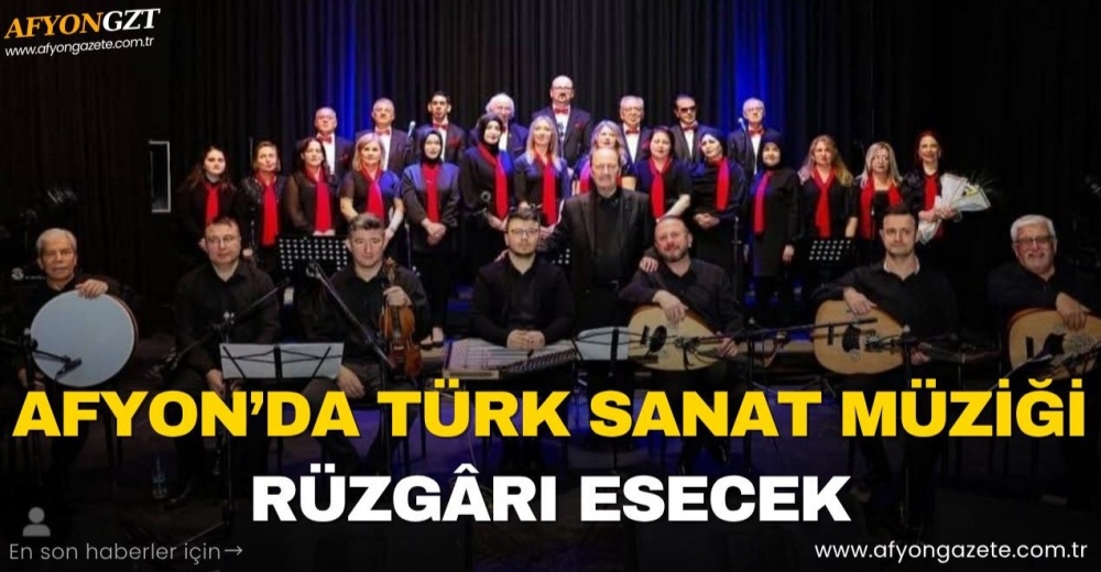 AFYON’DA TÜRK SANAT MÜZİĞİ RÜZGÂRI ESECEK