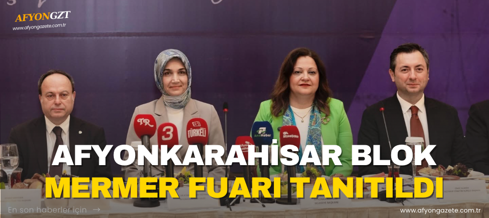 Afyonkarahisar Blok Mermer Fuarı Tanıtıldı
