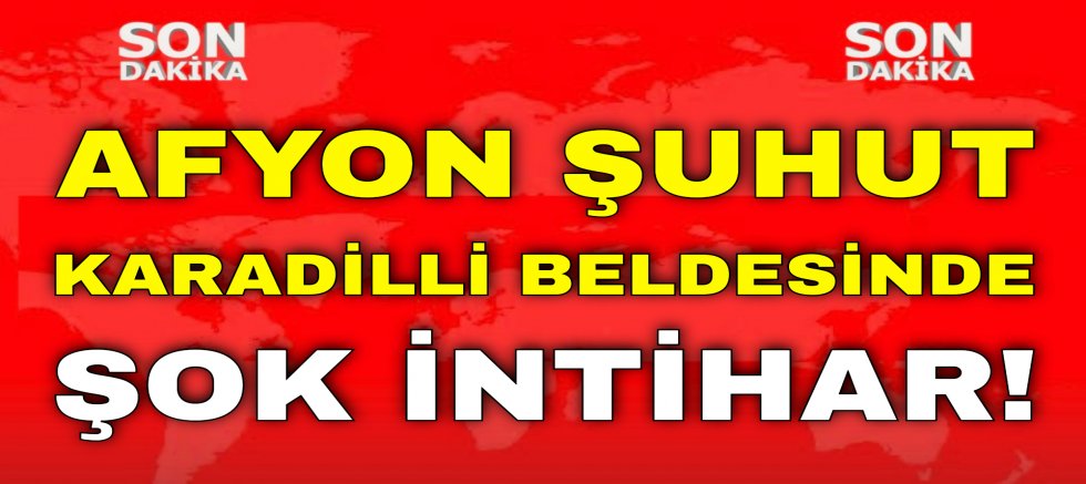 Afyon Şuhut Karadİllİ Beldesİnde Şok İntİhar!