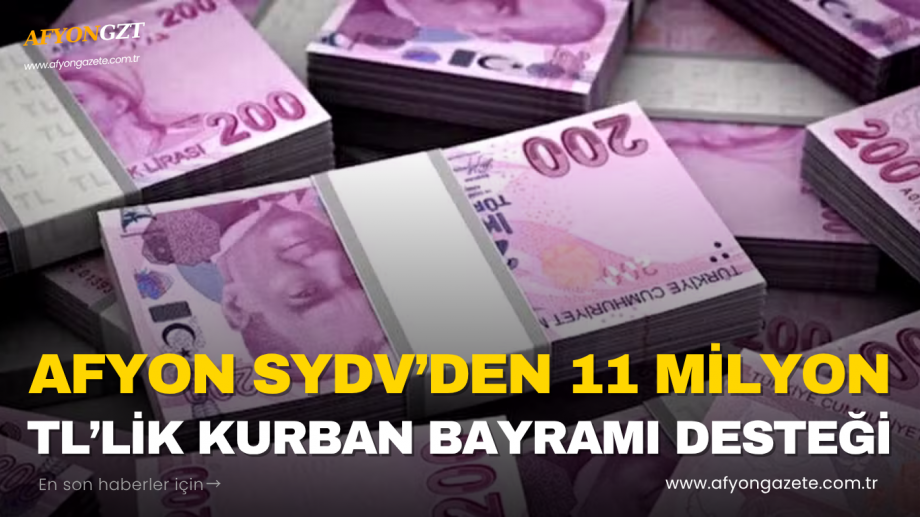 Afyonkarahisar SYDV’den 11 Milyon TL’lik Kurban Bayramı Desteği