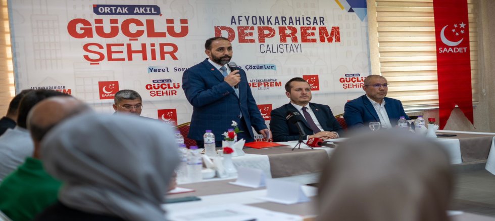 Saadet Partisi Afyonkarahisar’da “Deprem Çalıştayı” Düzenledi