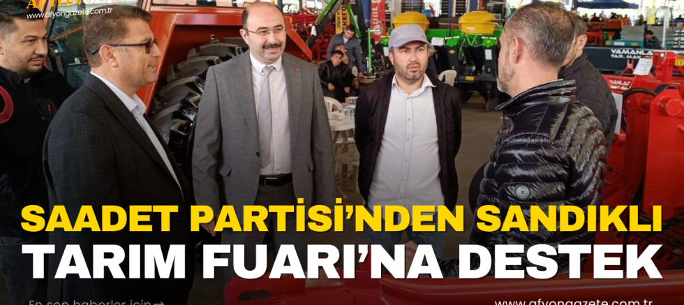 SAADET PARTİSİ’NDEN SANDIKLI TARIM FUARI’NA DESTEK