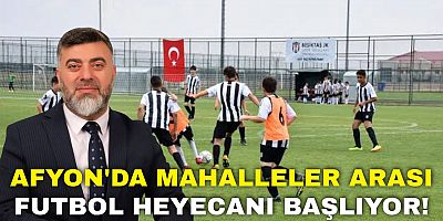 Afyon’da Mahalleler Arası Futbol Heyecanı Başlıyor!