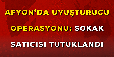 Afyon’da Uyuşturucu Operasyonu: Sokak Satıcısı Tutuklandı