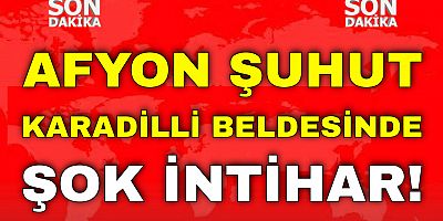 Afyon Şuhut Karadİllİ Beldesİnde Şok İntİhar!