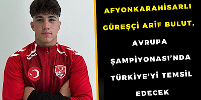 Afyonkarahisarlı Güreşçi Arif Bulut, Avrupa Şampiyonası’nda Türkiye’yi Temsil Edecek
