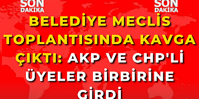 Belediye Meclis Toplantısında Kavga Çıktı: AKP ve CHP'li Üyeler Birbirine Girdi