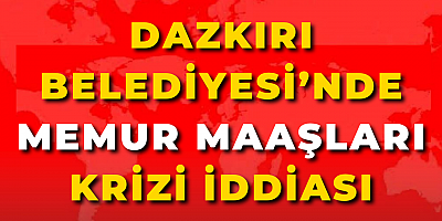 Dazkırı Belediyesi’nde Memur Maaşları Krizi İddiası